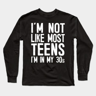 I'm Not Like Most Teens - I'm In My 30s / Humorous Slogan Design Long Sleeve T-Shirt